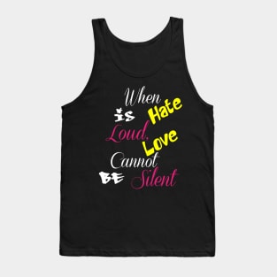 When Hate Is Loud, Love Cannot Be Silent,Be Kind,Love Wins,Kindness Matters Tank Top